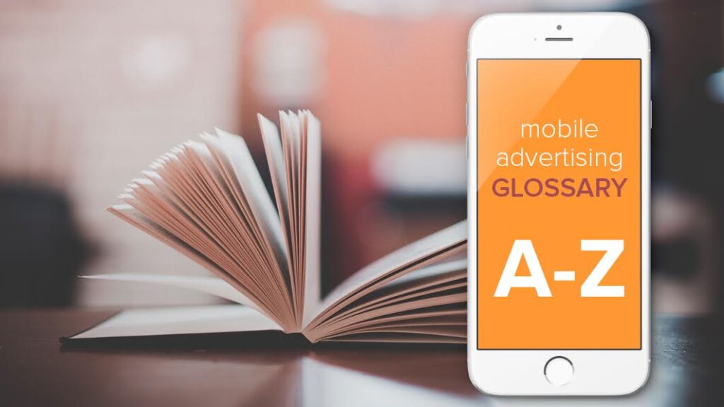 The Mobile Advertising Glossary: from A to Z