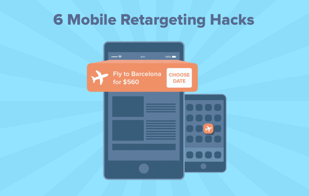 6 Hacks to Make the Most of Mobile Retargeting