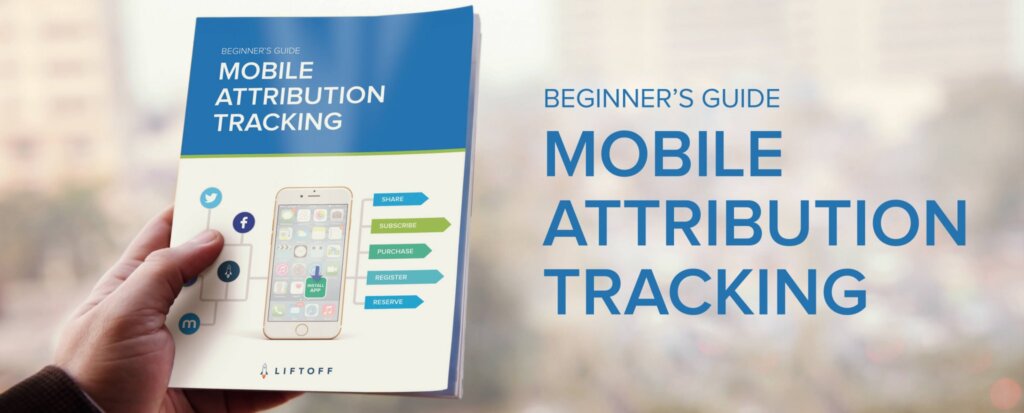 Beginner’s Guide to Mobile Attribution Tracking