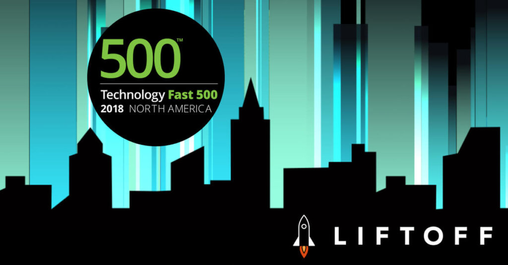 Liftoff Ranked 37th Fastest Growing Company in North America on Deloitte’s 2018 Technology Fast 500™