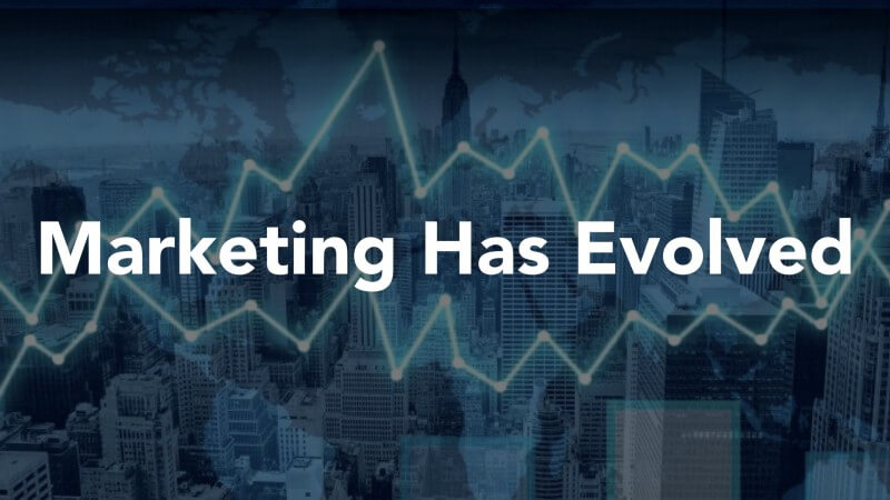Marketing Has Evolved. Has Your Business Evolved With It?