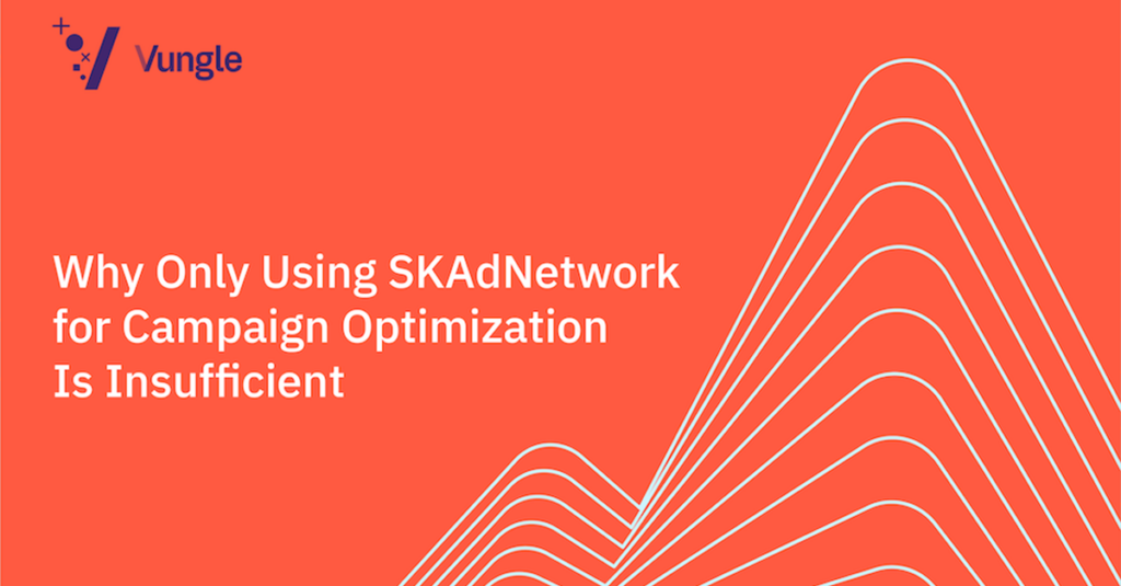 Why Only Using SKAdNetwork for Campaign Optimization Is Insufficient
