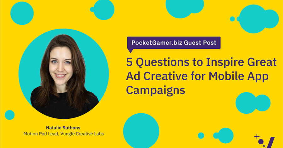 PocketGamer.biz: 5 Questions to Inspire Great Ad Creative for Mobile Games