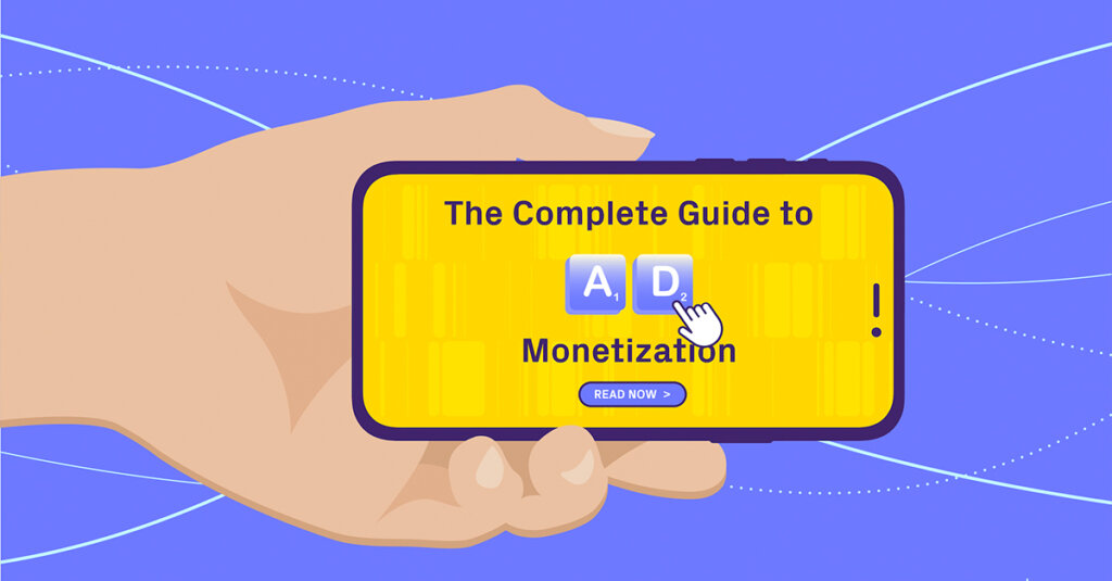 The Complete Guide To Mobile Ad Monetization