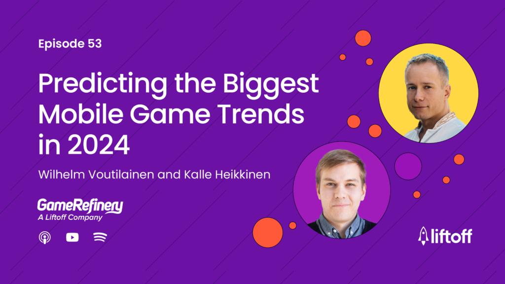 Episode 53: Predicting the Biggest Mobile Game Trends in 2024