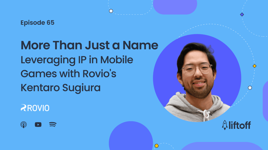 Episode 65: More Than Just a Name - Leveraging IP in Mobile Games with Rovio’s Kentaro Sugiura