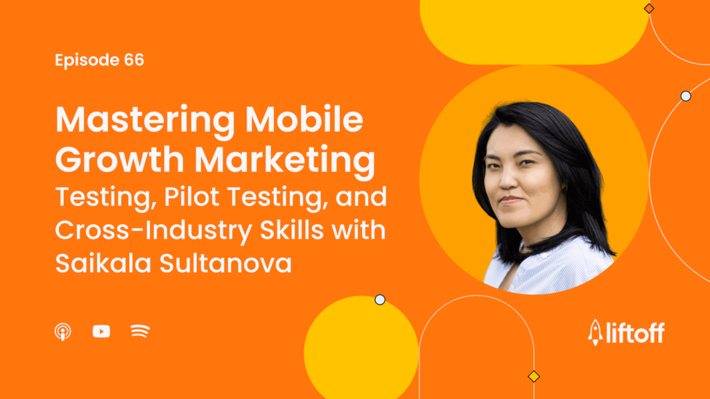 Episode 66: Mastering Mobile Growth Marketing - Testing, Pilot Testing, and Cross-Industry Skills with Saikala Sultanova