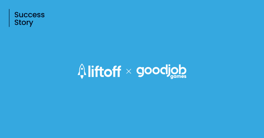 Good Job Games x Liftoff Success Story: 15X Growth Powered by Algorithm, Expertise, and Partnership